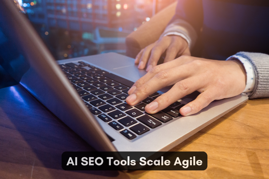 AI SEO Tools Scale Agile